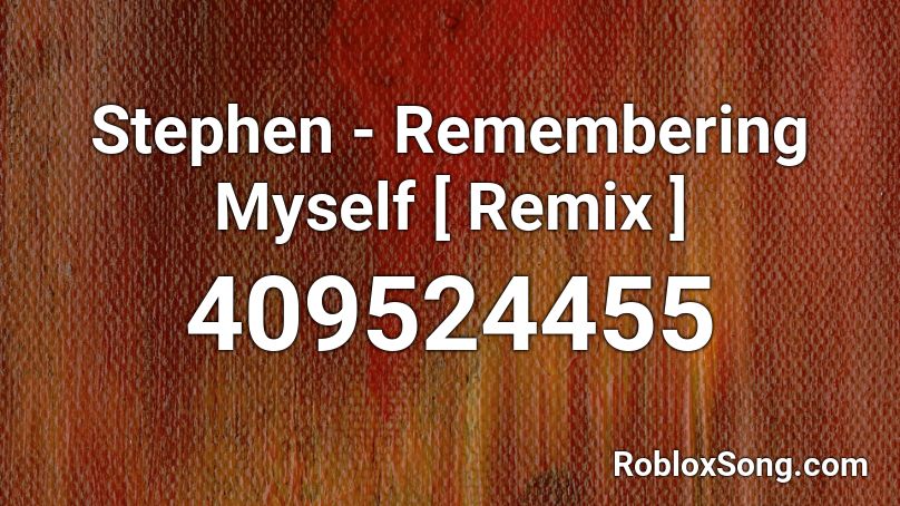 Stephen - Remembering Myself [ Remix ] Roblox ID