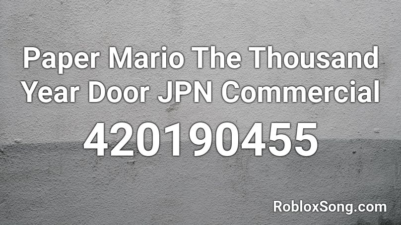 Paper Mario The Thousand Year Door  JPN Commercial Roblox ID