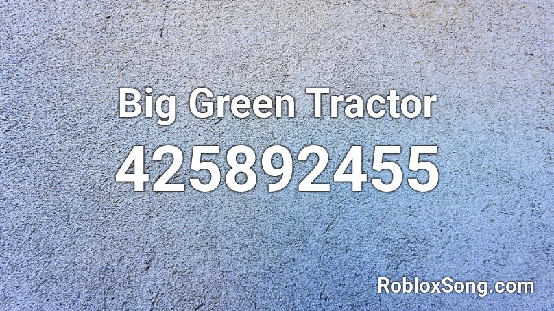 Big Green Tractor Roblox Id Roblox Music Codes - big green tractor roblox id code