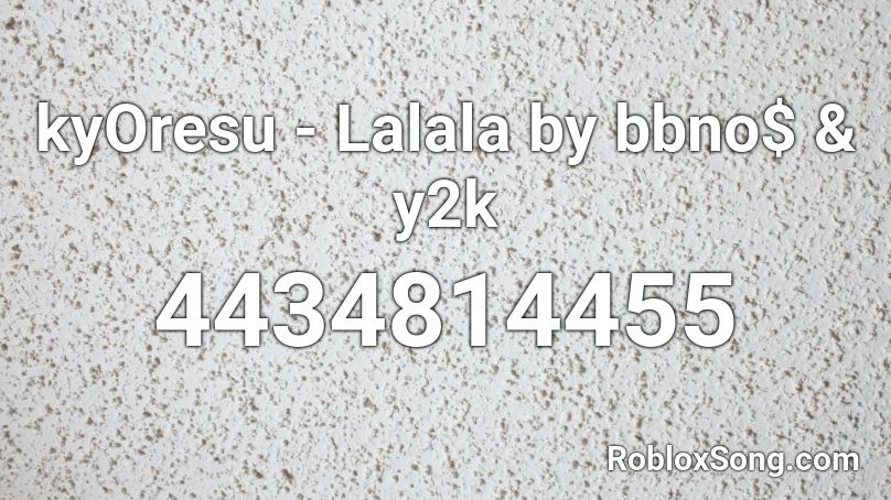Kyoresu Lalala By Bbno Y2k Roblox Id Roblox Music Codes - bbno y2k lalala roblox id