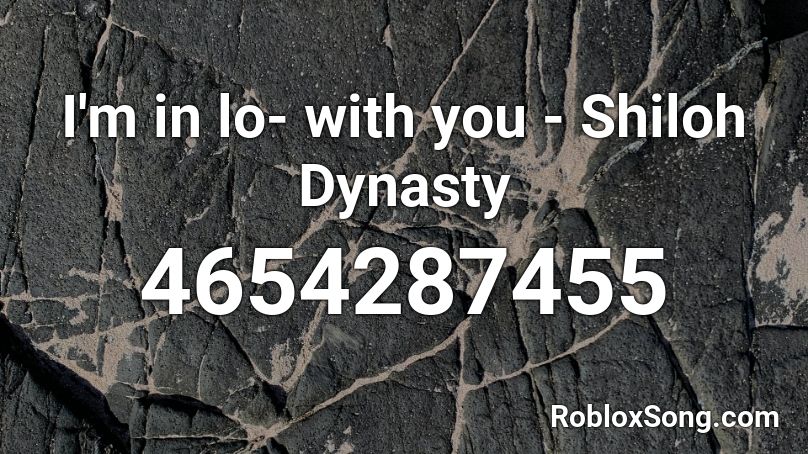 I'm in lo- with you - Shiloh Dynasty Roblox ID