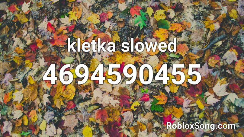 kletka slowed Roblox ID