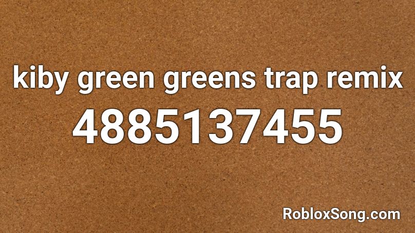 kiby green greens trap remix  Roblox ID