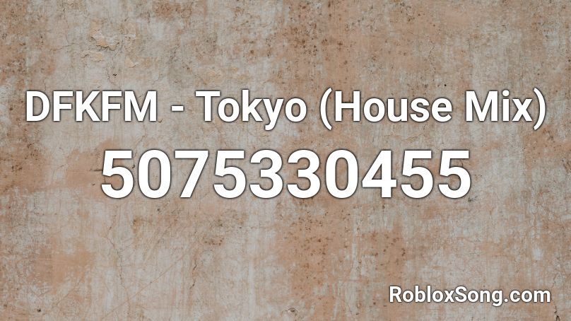 DFKFM - Tokyo (House Mix) Roblox ID