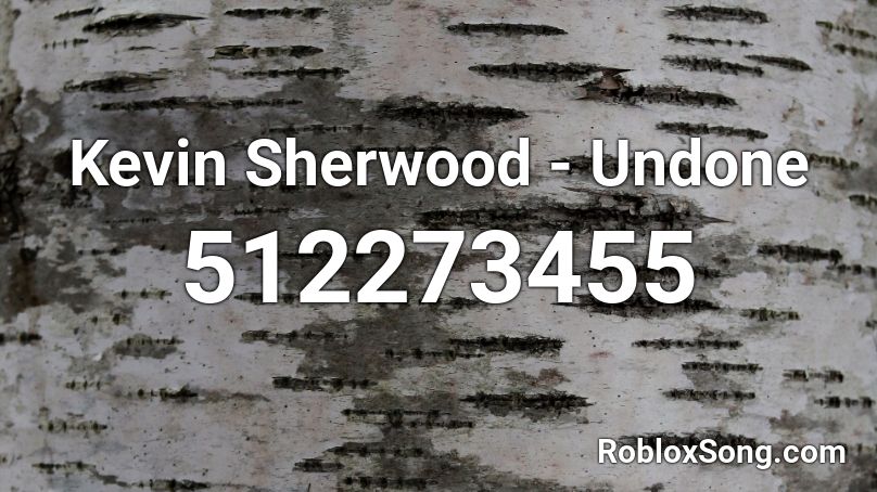 Kevin Sherwood - Undone Roblox ID