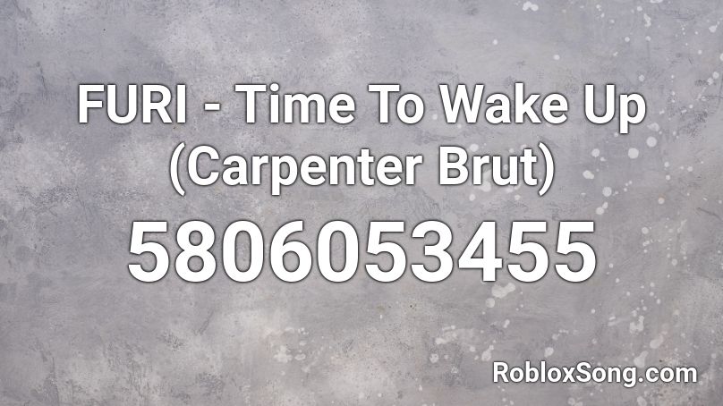 FURI - Time To Wake Up (Carpenter Brut) Roblox ID