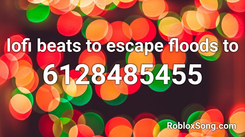 (Blake took?) lofi beats to escape floods to Roblox ID