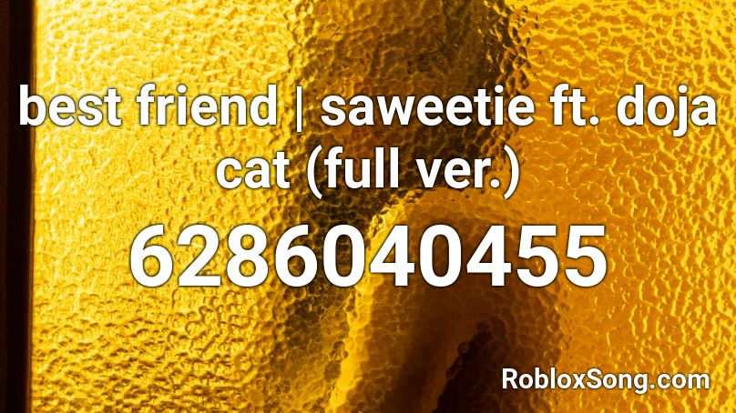 best friend | saweetie ft. doja cat (full ver.) Roblox ID