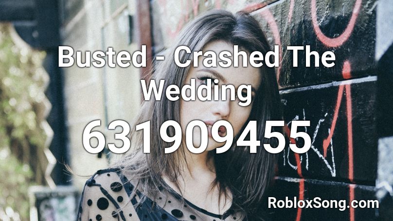 Busted Crashed The Wedding Roblox Id Roblox Music Codes - star spangled banner roblox id louyd