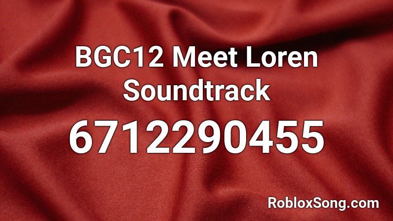 BGC12 Meet Loren Soundtrack Roblox ID