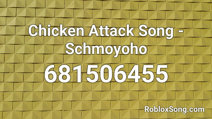 Chicken Attack Song - Schmoyoho Roblox ID