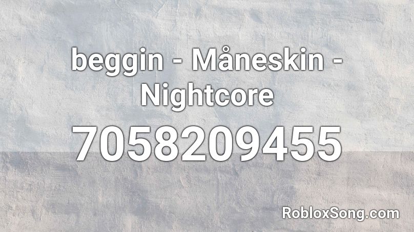 beggin - Måneskin - Nightcore Roblox ID