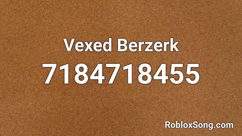 Vexed Berzerk Roblox ID