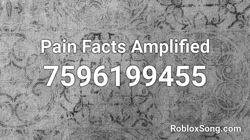 Pain Facts Amplified Roblox ID