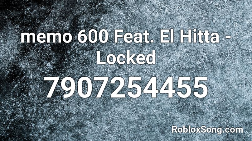 memo 600 Feat. El Hitta - Locked Roblox ID