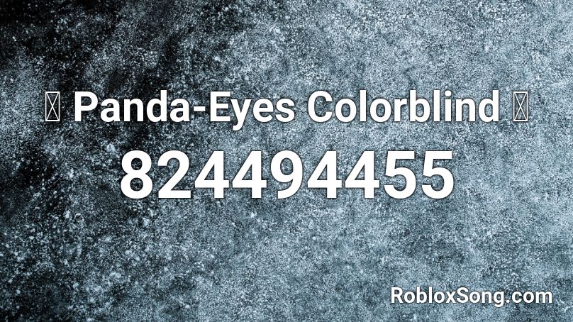 Panda Eyes Colorblind Roblox Id Roblox Music Codes - panda eyes colorblind roblox id