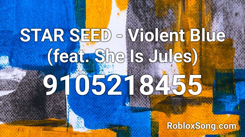 STAR SEED - Violent Blue (feat. She Is Jules) Roblox ID