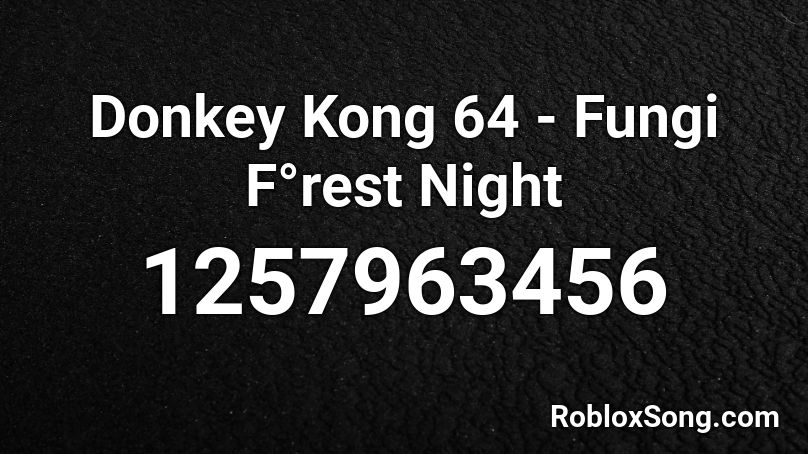 Donkey Kong 64 - Fungi F°rest Night Roblox ID
