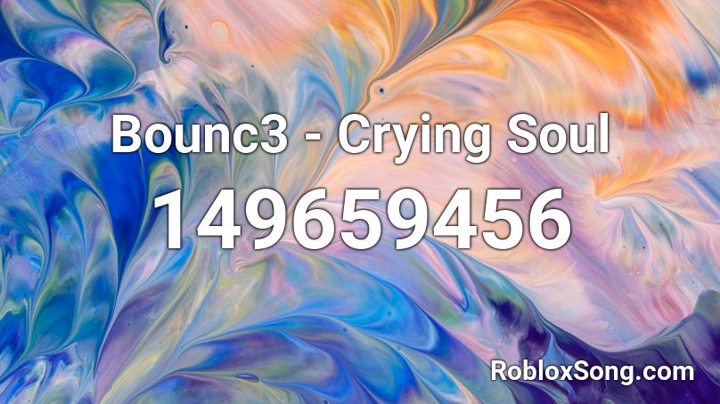Bounc3 - Crying Soul Roblox ID