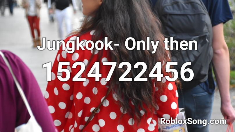 Jungkook- Only then Roblox ID