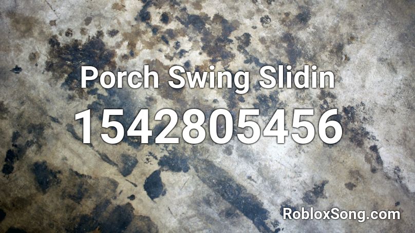 Porch Swing Slidin  Roblox ID