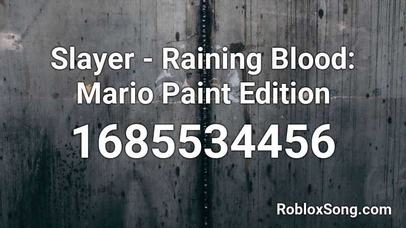 Slayer - Raining Blood: Mario Paint Edition Roblox ID