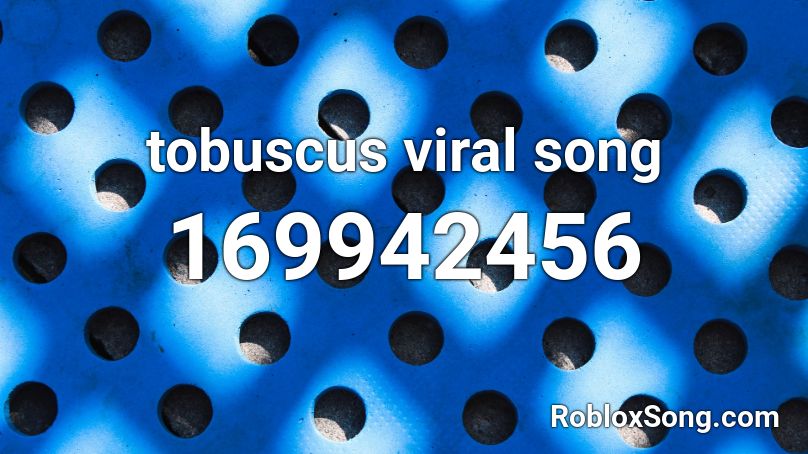 tobuscus viral song Roblox ID