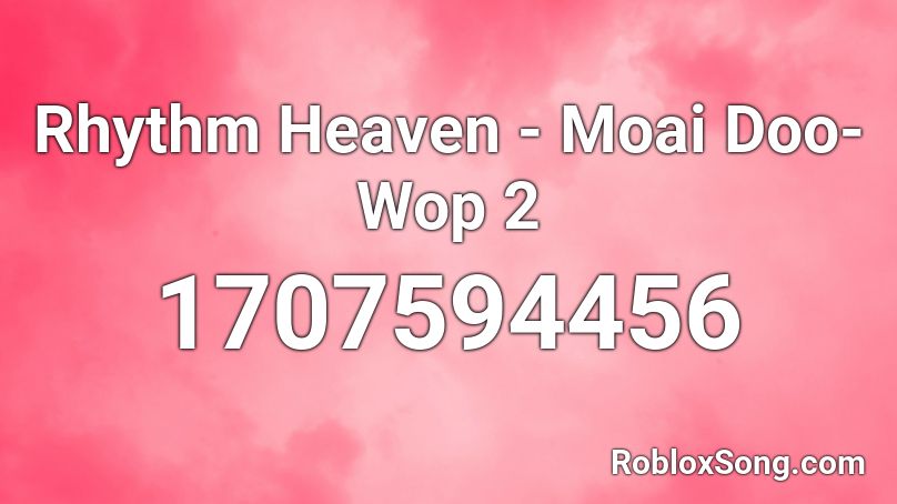 Rhythm Heaven - Moai Doo-Wop 2 Roblox ID