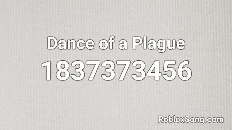 Dance of a Plague Roblox ID