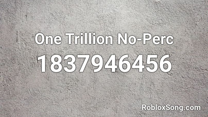 One Trillion No-Perc Roblox ID