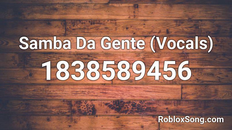 Samba Da Gente (Vocals) Roblox ID