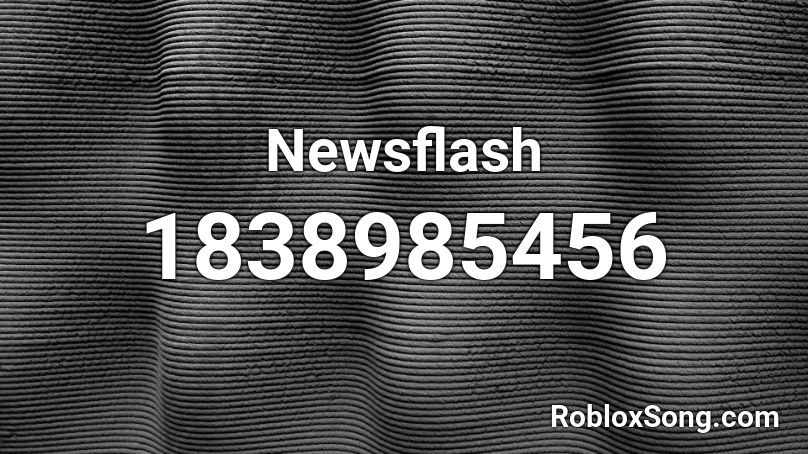 Newsflash Roblox ID