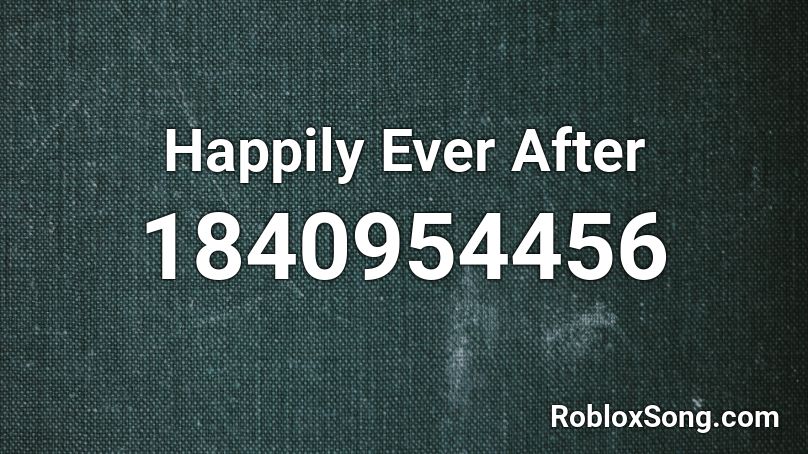 Happily Ever After Roblox ID