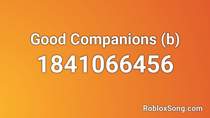 Good Companions (b) Roblox ID