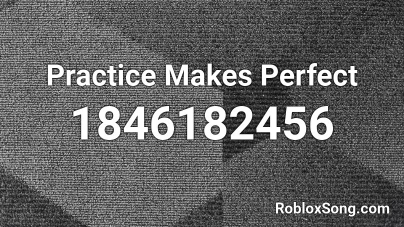 Practice Makes Perfect Roblox ID