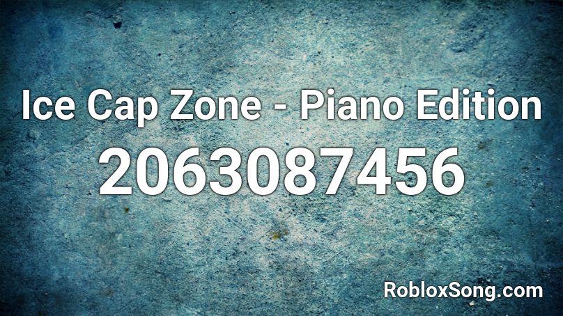 Ice Cap Zone - Piano Edition Roblox ID