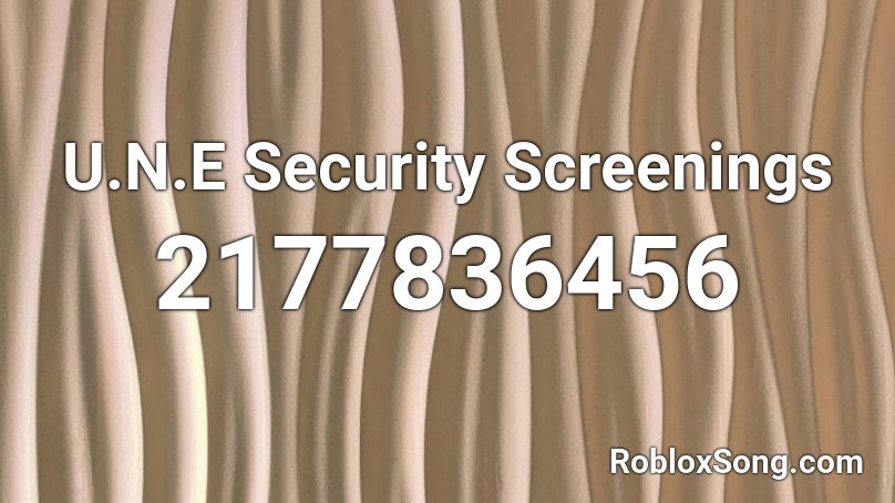 U.N.E Security Screenings Roblox ID