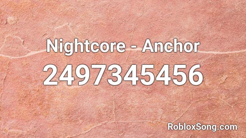 Nightcore - Anchor Roblox ID