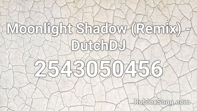 Moonlight Shadow (Remix) - DutchDJ Roblox ID