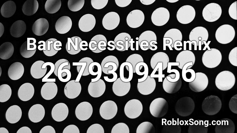 Bare Necessities Remix Roblox ID