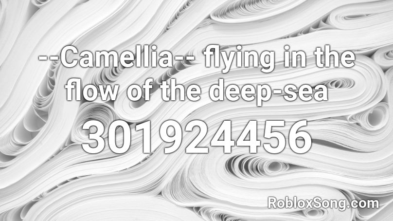 --Camellia-- flying in the flow of the deep-sea Roblox ID