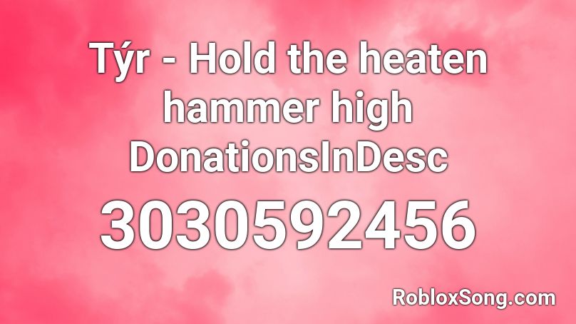 Týr - Hold the heaten hammer high DonationsInDesc Roblox ID