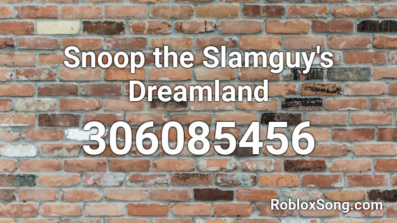 Snoop the Slamguy's Dreamland Roblox ID