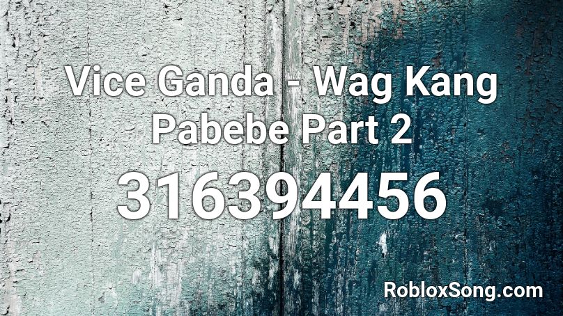 Vice Ganda - Wag Kang Pabebe Part 2 Roblox ID