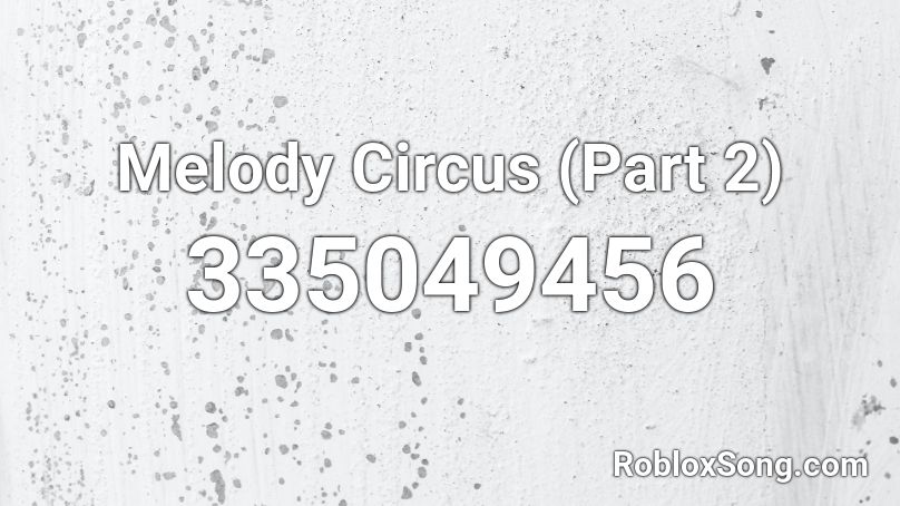 Melody Circus (Part 2) Roblox ID