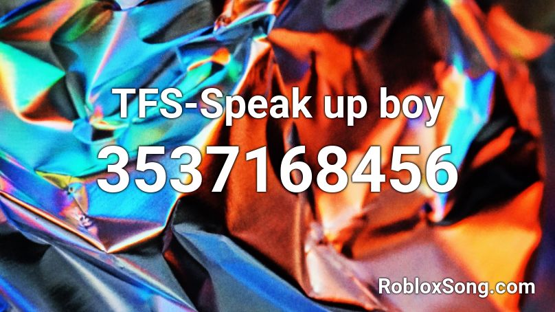 TFS-Speak up boy Roblox ID