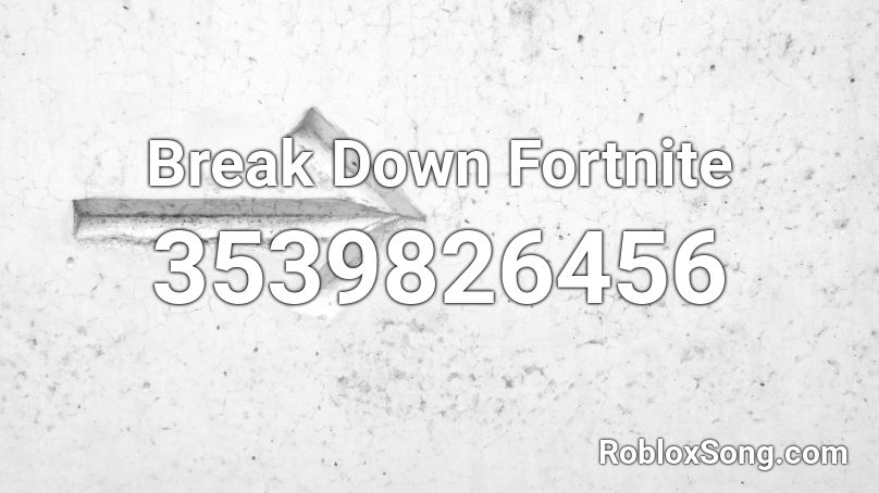 Break Down Fortnite Roblox ID