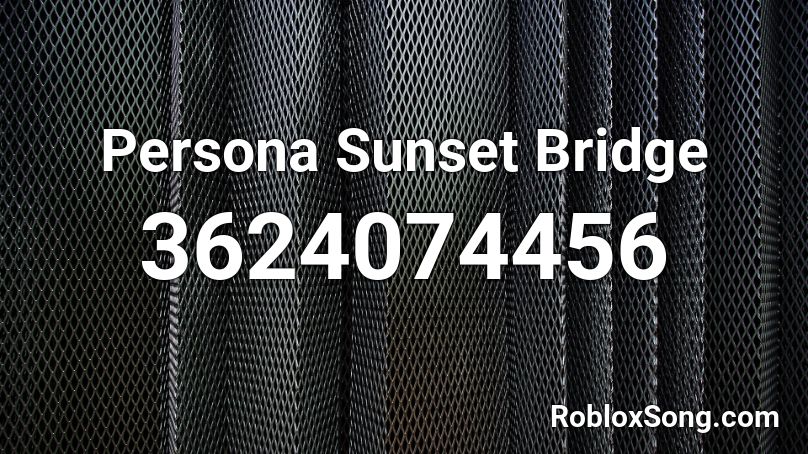 Persona Sunset Bridge Roblox ID