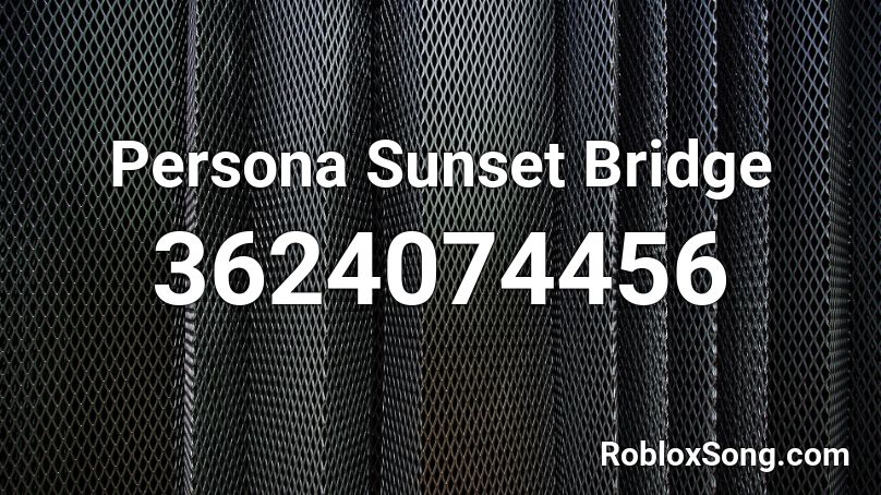 Persona Sunset Bridge Roblox Id Roblox Music Codes - persona 5 sunset bridge roblox