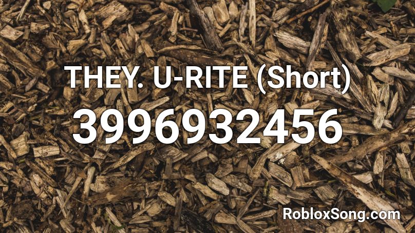 THEY. U-RITE (Short) Roblox ID